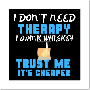 I Don't Need Therapy I Drink Whiskey Trust Me It's Cheaper Posters and Art